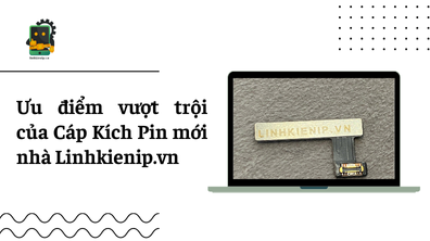 Ưu điểm vượt trội của Cáp Kích Pin mới nhà Linhkienip.vn