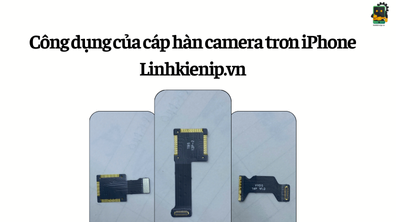 Công dụng của cáp hàn camera trơn iPhone Linhkienip.vn